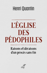 L'Eglise des pédophiles. Raisons et déraisons d'un procès sans fin - Quantin Henri ; Laffay Augustin