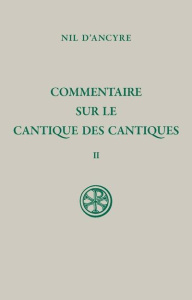 Commentaire sur le Cantique des cantiques. Tome 2, Edition bilingue français-grec ancien - ANCYRE NIL D'