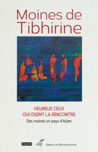 Heureux ceux qui osent la rencontre - MOINES DE TIBHIRINE