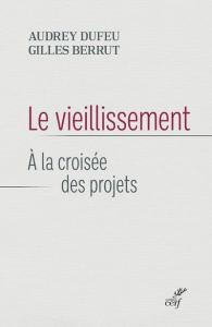 Le vieillissement : à la croisée des projets - Dufeu Audrey ; Berrut Gilles