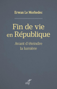 Fin de vie en République. Avant d'éteindre la lumière - Le Morhedec Erwan