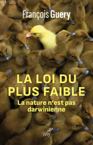 La loi du plus faible. La nature n'est pas darwinienne - Guery François