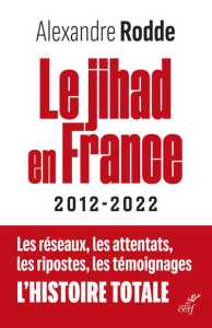 Le jihad en France 2012-2022 - Rodde Alexandre ; Lizurey Richard ; Péchenard Fréd