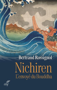 Nichiren. L'envoyé du Bouddha - Rossignol Bertrand ; Gira Dennis