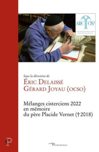 Mélanges cisterciens 2022. Offerts par l'ARCCIS en mémoire du père Placide Vernet, moine de Cîteaux - Delaissé Eric ; Joyau Gérard ; Gaudrat Vladimir