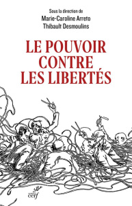 Le pouvoir contre les libertés. Huit leçons critiques de la crise sanitaire - Arreto Marie-Caroline ; Desmoulins Thibault
