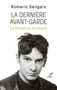 La dernière avant-garde. Le Christ ou le néant - Sangars Romaric