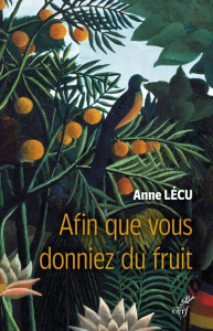 Afin que vous donniez du fruit - Lécu Anne