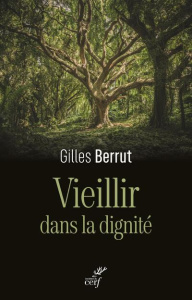 Vieillir dans la dignité. L'évidence d'un défi - Berrut Gilles