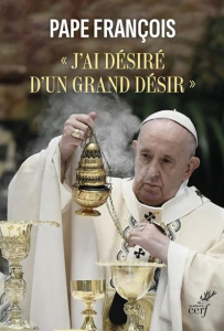 J'ai désiré d'un grand désir. Lettre Apostolique Desiderio desideravi - PAPE FRANCOIS