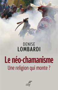 Le néo-chamanisme. Une religion qui monte ? - Lombardi Denise