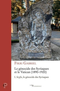 Le génocide des Syriaques et le Vatican (1890-1920). Tome 1, Seyfo, le génocide des Syriaques - Gabriel Fikri