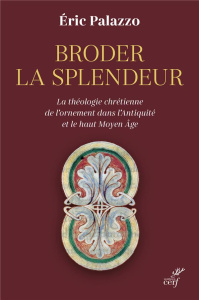 Broder la splendeur. La théologie chrétienne de l'ornement dans l'Antiquité et le haut Moyen Age - Palazzo Eric