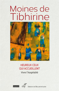 Heureux ceux qui accueillent - MOINES DE TIBHIRINE