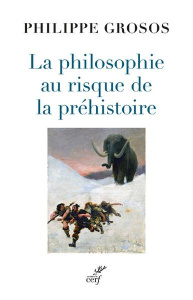 La philosophie au risque de la préhistoire - Grosos Philippe ; Guilaine Jean