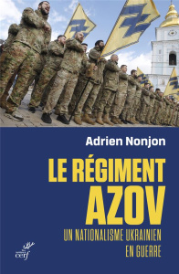 Le régiment Azov. Un nationalisme ukrainien en guerre - Nonjon Adrien