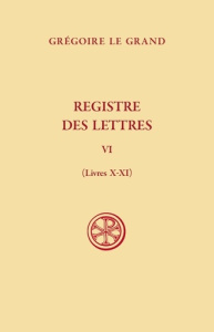 Registre des Lettres. Tome VI (livres X-XI) - Le Grand Grégoire
