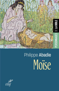 Moïse. Libérateur et prophète - Abadie Philippe