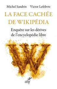 La face cachée de Wikipédia. Enquête sur les dérives de l'encyclopédie libre - Sandrin Michel ; Lefebvre Victor