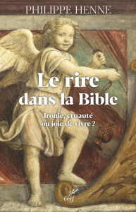 Le rire dans la Bible et chez les premiers chrétiens. Ironie, cruauté ou joie de vivre ? - Henne Philippe