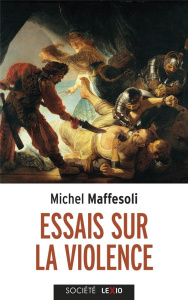 Essais sur la violence. Banale et fondatrice - Maffesoli Michel
