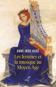 Les femmes et la musique au Moyen Age - Ibos-Augé Anne