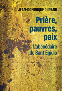 Prière, pauvres, paix. L'abécédaire de Sant' Egidio - Durand Jean-Dominique