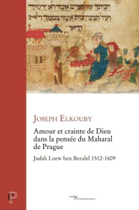 Amour et crainte de Dieu dans la pensée du Maharal de Prague. Judah Loew ben Bezalel 1512-1609 - Elkouby Joseph