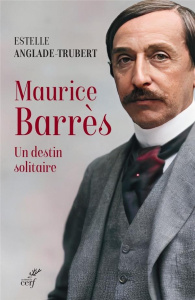 Maurice Barrès. Un destin solitaire - Anglade-Trubert Estelle