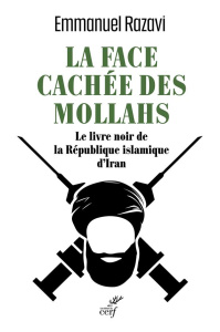 La Face cachée des Mollahs. Le livre noir de la république islamique d'Iran - Razavi Emmanuel
