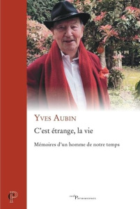 C'est étrange, la vie : mémoires d'un homme de notre temps - Aubin Yves