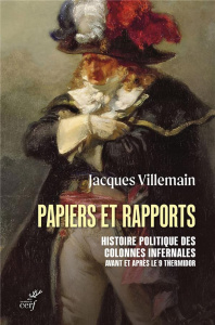 Papiers et rapports. Histoire politique des colonnes infernales avant et après le 9 thermidor - Villemain Jacques