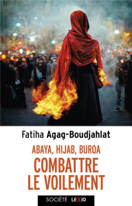 Abaya, hijab, burqa, combattre le voilement. Entrisme islamiste et multiculturalisme - Agag-Boudjahlat Fatiha ; Badinter Elisabeth