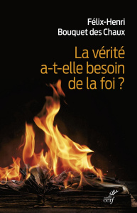 La vérité a-t-elle besoin de la foi ? - Bouquet des Chaux Félix-Henri
