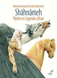 Shâhnâmeh. Mythes et légendes d'Iran d'après Ferdowsi - Baniasadi Rahmat ; Djamshidi Farhad