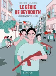 Le génie de Beyrouth Tome 1 : Rue de la Fortune de Dieu - Merhej Lena ; Nassib Sélim