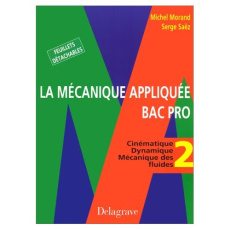LA MECANIQUE APPLIQUEE BAC PRO. Tome 2, Cinématique, Dynamique, Mécanique des fluides - Morand Michel ; Saez Serge