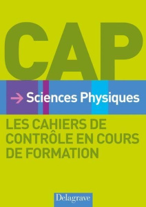 Sciences Physiques CAP. Les cahiers de contrôle en cours de formation - Granjoux Nathalie