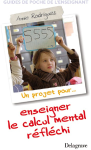 Un projet pour... enseigner le calcul mental réflechi - Rodriguez Annie ; De Vecchi Gérard