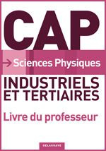 Sciences physiques CAP Industriels et Tertiaires (2010) - Livre du professeur - Granjoux Nathalie