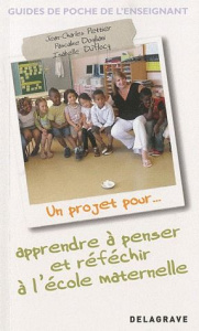 Un projet pour apprendre à penser et réfléchir à l'école maternelle - Pettier Jean-Charles ; Dogliani Pascaline ; Dufloc