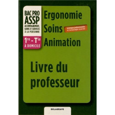 Ergonomie-Soins-Animation 1e et Tle Bac Pro ASSP à domicile. Livre du professeur - Vouriot-Gieure Nathalie ; Lacomme Brigitte ; Macé