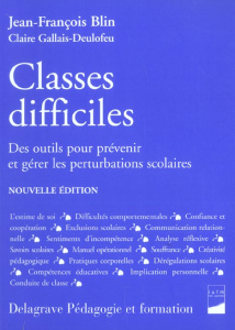 Classes difficiles. Des outils pour prévenir et gérer les perturbations scolaires, Edition 2004 - Blin Jean-François ; Gallais-Deulofeu Claire ; Vay