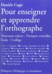 Pour enseigner et apprendre l'orthographe. Nouveaux enjeux - Pratiques nouvelles Ecole/Collège - Cogis Danièle