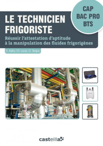 Le technicien frigoriste CAP, Bac Pro, BTS. Réussir l'attestation d'aptitude à la manipulation des f - Aubry David ; Lucas Christian ; Tanguy Claude
