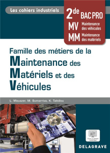 Famille des métiers de la Maintenance des Matériels et Véhicules 2de Bac Pro Les cahiers industriels - Mouazer Lounes ; Taktilou Kalem ; Sumarriva Martin