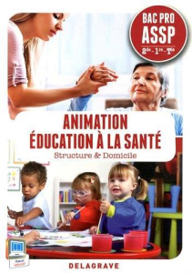 Animation éducation à la santé 2e 1e Tle Bac Pro ASSP. Structure & Domicile - Elhaddaoui Karima ; Elhaddaoui Abdelkader