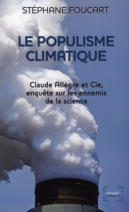 Le Populisme climatique. Claude Allègre et Cie, enquête sur les ennemis de la science - Foucart Stéphane