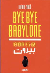 BYE BYE BABYLONE - BEYROUTH 1975-1979 - ZIADE LAMIA
