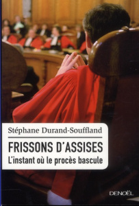 Frissons d'assises. L'instant où le procès bascule - Durand-Souffland Stéphane